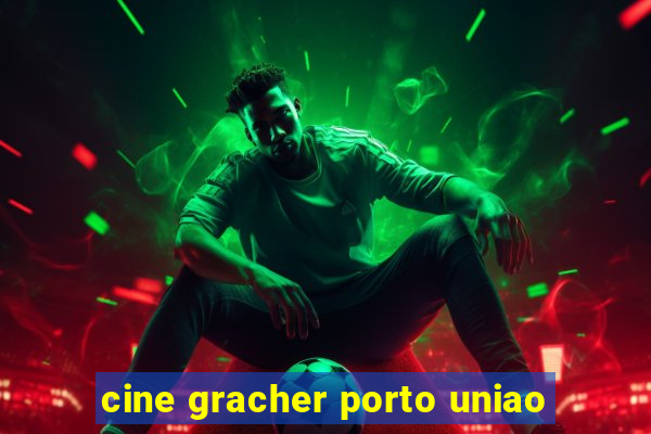 cine gracher porto uniao